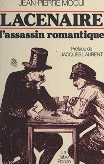 Couverture du livre « Lacenaire, l'assassin romantique » de Mogui Jean-Pierre aux éditions Table Ronde