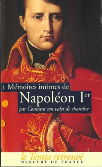 Couverture du livre « Mémoires intimes de Napoléon Ier par Constant, son valet de chambre t.1 » de Wairy Constant aux éditions Mercure De France