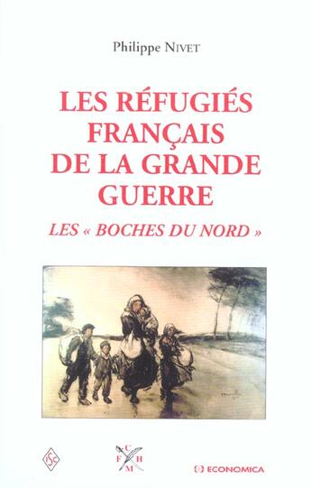 Couverture du livre « Les Refugies De La Grande Guerre ; Les Boches Du Nord » de Philippe Nivet aux éditions Economica