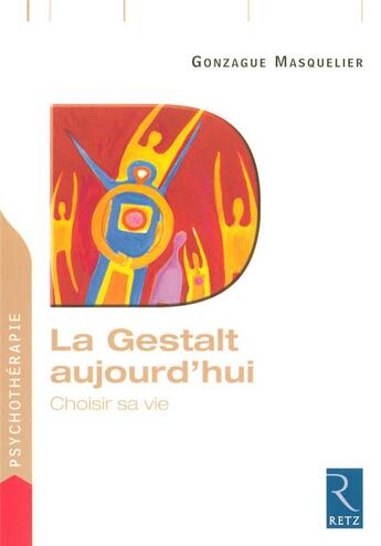 Couverture du livre « La Gestalt aujourd'hui ; choisir sa vie » de Gonzague Masquelier aux éditions Retz