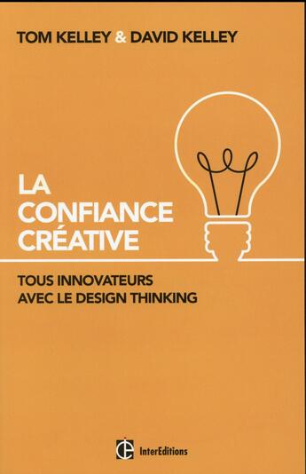 Couverture du livre « La confiance créative ; tous innovateurs avec le design thinking ! vous aussi ! » de David Kelley et Tom Kelley aux éditions Intereditions