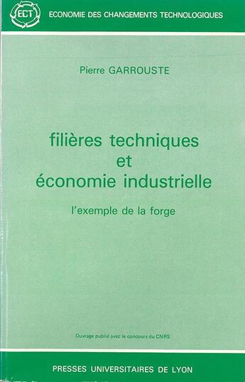 Couverture du livre « Filières techniques et économie industrielle : L'Exemple de la forge » de Pierre Garrouste aux éditions Pu De Lyon