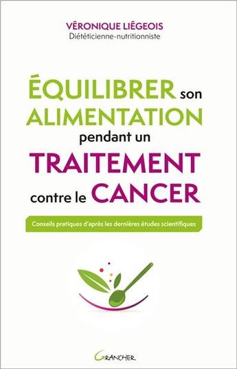 Couverture du livre « Équilibrer son alimentation pendant un traitement contre le cancer » de Veronique Liegeois aux éditions Grancher