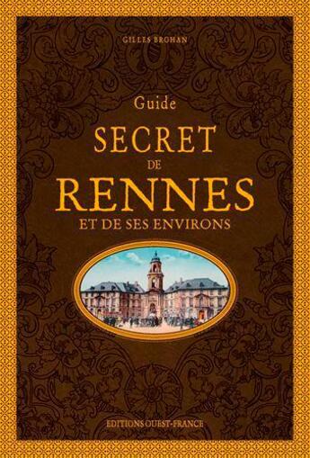 Couverture du livre « Guide secret de Rennes » de Gilles Brohan aux éditions Ouest France