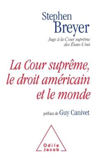 Couverture du livre « La cour suprême, le droit américain et le monde » de Stephen Breyer aux éditions Odile Jacob