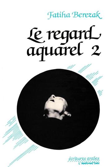 Couverture du livre « Regard aquarel t.2 » de Berezak Fathiha aux éditions L'harmattan