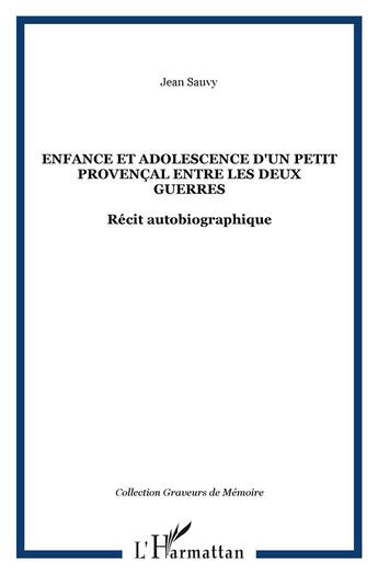 Couverture du livre « Enfance et adolescence d'un petit provençal entre les deux guerres : Récit autobiographique » de Jean Sauvy aux éditions L'harmattan