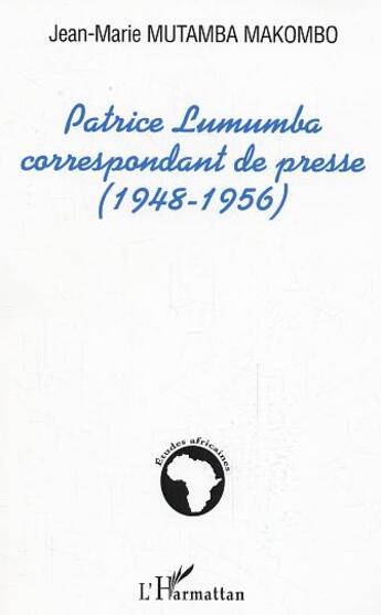 Couverture du livre « Patrice lumumba correspondant de presse (1948-1956) » de Mutamba Makombo J-M. aux éditions L'harmattan