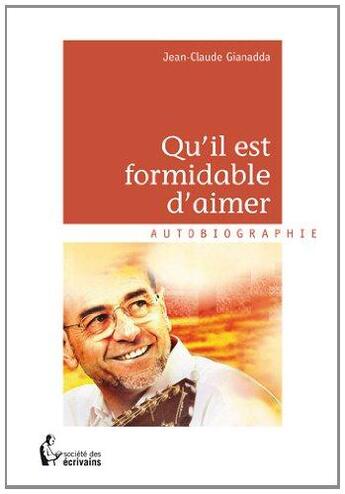 Couverture du livre « Qu'il est formidable d'aimer » de Jean-Claude Gianadda aux éditions Societe Des Ecrivains