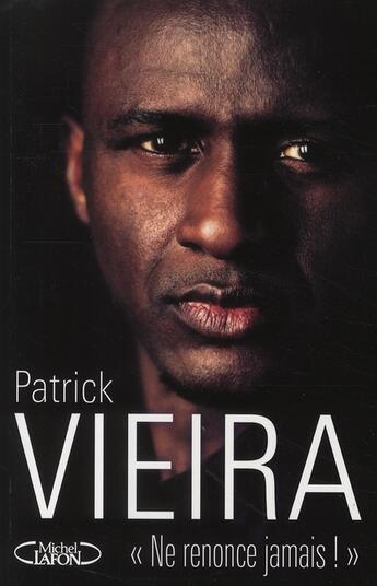 Couverture du livre « Ne renonce jamais » de Patrick Vieira aux éditions Michel Lafon