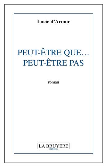 Couverture du livre « Peut-être que... peut-être pas » de Lucie D' Armor aux éditions La Bruyere