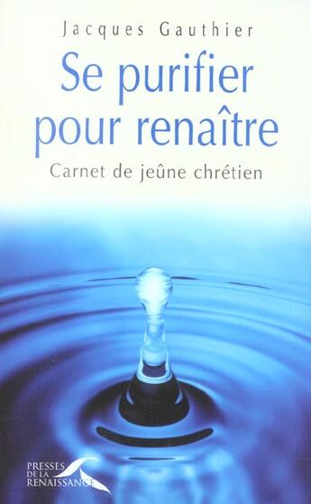 Couverture du livre « Se purifier pour renaitre » de Jacques Gauthier aux éditions Presses De La Renaissance