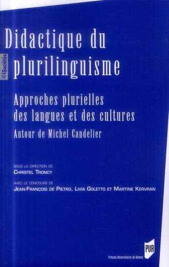 Couverture du livre « Didactique du plurilinguisme ; approches plurielles des langues et des cultures ; autour de Michel Candelier » de Christel Troncy aux éditions Pu De Rennes