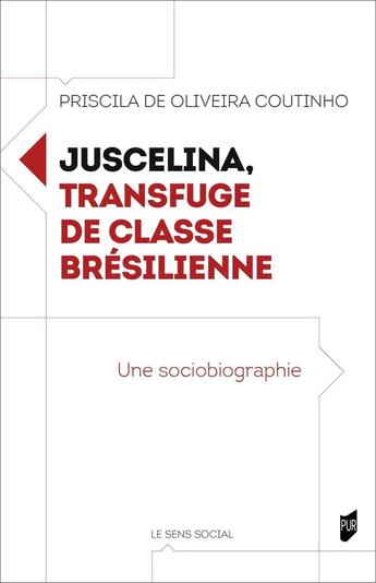 Couverture du livre « Juscelina, transfuge de classe brésilienne : une sociobiographie » de Priscila De Oliveira Coutinho aux éditions Pu De Rennes