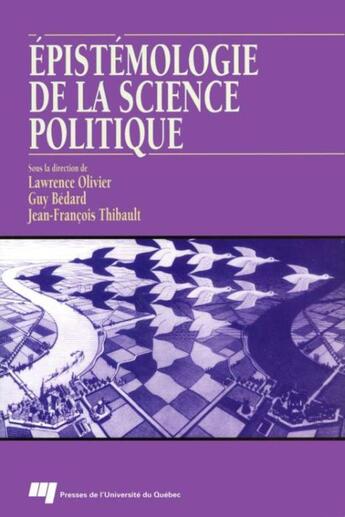 Couverture du livre « Épistémologie de la science politique » de Lawrence Olivier et Guy Bedard et Jean Francois Thibault aux éditions Presses De L'universite Du Quebec