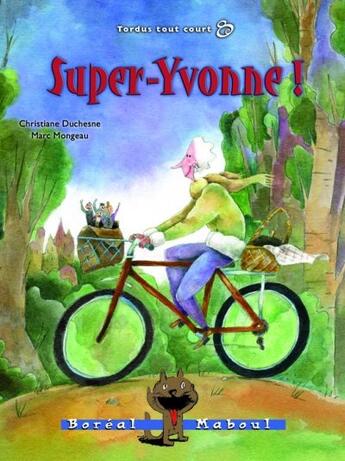 Couverture du livre « Super Yvonne t.8 ; tordus tout court » de Duchesne/Mongeau aux éditions Boreal