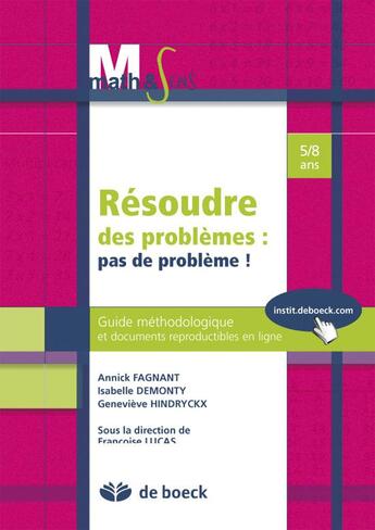 Couverture du livre « Résoudre des problèmes : pas de problème ! guide méthologique et documents reproductibles en ligne ; 5/8 ans » de Isabelle Demonty et Annick Fagnant et Genevieve Hindryckx aux éditions De Boeck