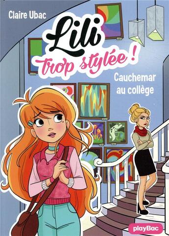 Couverture du livre « Lili trop stylée ! Tome 12 : cauchemar au collège » de Claire Ubac et Moemai et Miranda Yeo aux éditions Play Bac