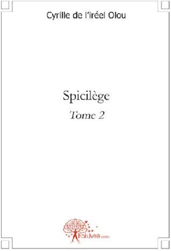 Couverture du livre « Spicilège t.2 » de Cyrille De L'Ireel Olou aux éditions Edilivre