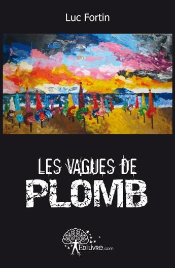 Couverture du livre « Les vagues de plomb » de Luc Fortin aux éditions Edilivre