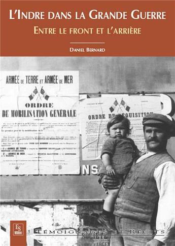 Couverture du livre « L'Indre dans la grande guerre ; entre le front et l'arrière » de Daniel Bernard aux éditions Editions Sutton