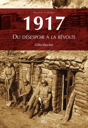 Couverture du livre « 1917 ; du désespoir à la révolte » de Gilles Vauclair aux éditions Editions Sutton