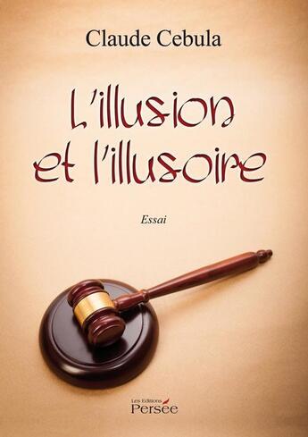 Couverture du livre « L'illusion et l'illusoire » de Claude Cebula aux éditions Persee