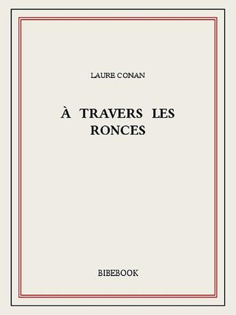 Couverture du livre « À travers les ronces » de Laure Conan aux éditions Bibebook