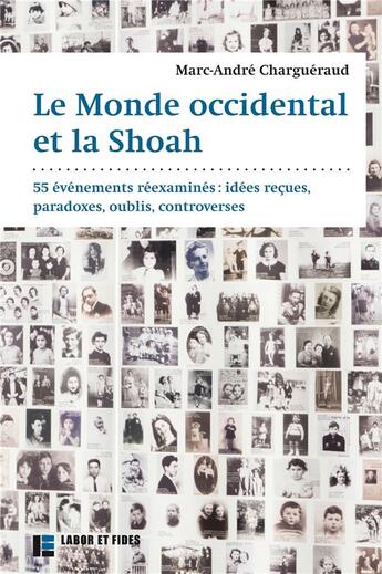 Couverture du livre « Le monde occidental et la Shoah : 55 événements réexaminés: idées reçues, paradoxes, oublies, controverses » de Marc-Andre Chargueraud aux éditions Labor Et Fides