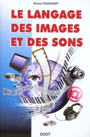 Couverture du livre « Le langage des images et des sons » de Bruno Toussaint aux éditions Dixit