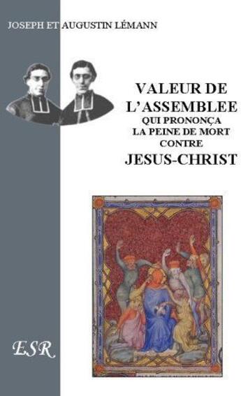 Couverture du livre « Valeur de l'assemblée qui prononça la peine de mort contre Jésus-Christ » de Augustin Lémann et Joseph Lémann aux éditions Saint-remi