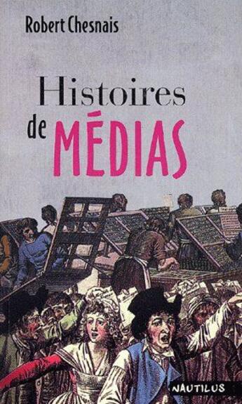 Couverture du livre « Histoires de médias » de Chesnais/Robert aux éditions Nautilus