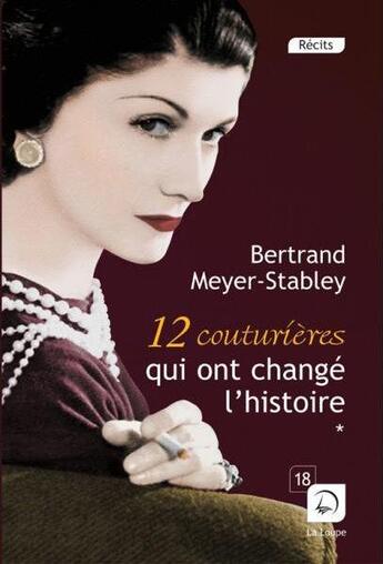 Couverture du livre « 12 couturières qui ont changé l'histoire t.2 » de Bertrand Meyer-Stabley aux éditions Editions De La Loupe