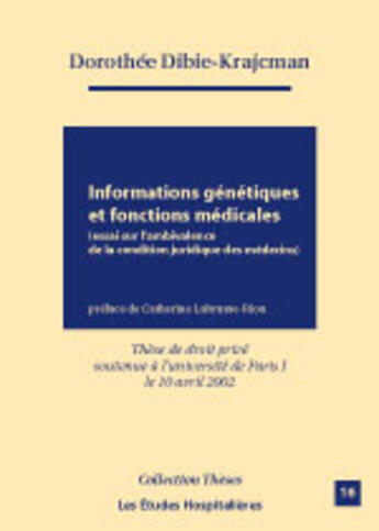 Couverture du livre « Informations genetiques et fonctions medicales ; essai sur l'ambivalence de la condition juridique des medecins » de Dorothee Dibie-Krajcman aux éditions Les Etudes Hospitalieres