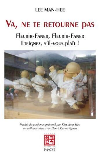 Couverture du livre « Va, ne te retourne pas ; fleurir-faner, fleurir-faner, éteignez, s'il-vous plaît ! » de Lee Man-Hee aux éditions Imago