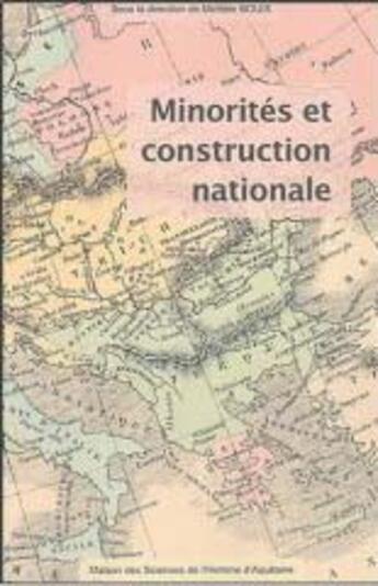 Couverture du livre « Minorités et construction nationale, XVIII-XX siècles » de Michele Bouix aux éditions Maison Sciences De L'homme D'aquitaine