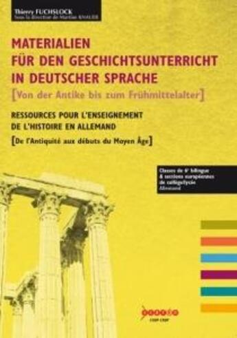 Couverture du livre « Materialien für den geschichtsunterricht in deutscher sprache [von der Antike bis run Frühmitterlalter] ; ressources pour l'enseignement de l'histoire en allemand [de l'Antiquité aux débuts du Moyen Âge] » de Fuchslock Thierry et Martine Knauer et Yves Schneider aux éditions Crdp De Strasbourg