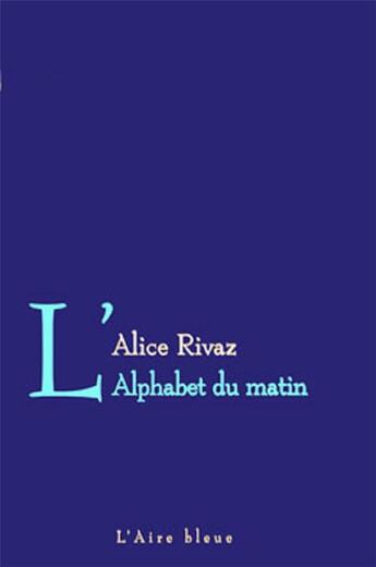 Couverture du livre « L'ALPHABET DU MATIN » de Rivaz Alice aux éditions Éditions De L'aire