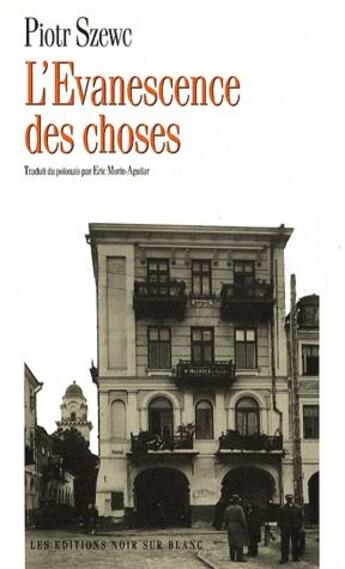 Couverture du livre « L'évanescence des choses » de Piotr Szewc aux éditions Noir Sur Blanc