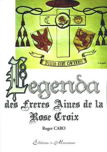Couverture du livre « Legenda des frères aines de la rose croix » de Roger Caro aux éditions Massanne