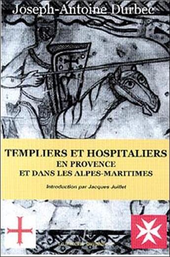 Couverture du livre « Templiers et hospitaliers en provence et dans les alpes-maritimes » de Durbec Joseph-A. aux éditions Mercure Dauphinois