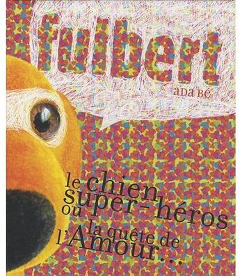 Couverture du livre « Fulbert ; le chien super-héros ou la quête de l'amour... » de Ada Be aux éditions Mouton Cerise