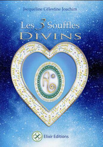 Couverture du livre « Les 3 souffles divins ; enseignements et méditations avec Aluah, l'esprit d'amour universel » de Jacqueline Celestine Joachim aux éditions Elixir Editions