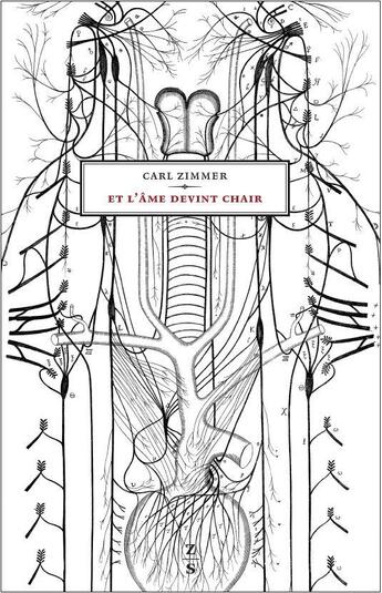 Couverture du livre « Et l'ame devint chair ; aux origines de la neurologie » de Carl Zimmer aux éditions Zones Sensibles