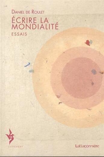 Couverture du livre « Écrire la mondialité » de Daniel De Roulet aux éditions La Baconniere