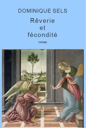 Couverture du livre « Rêverie et fécondité » de Dominique Sels aux éditions La Chambre Au Loup