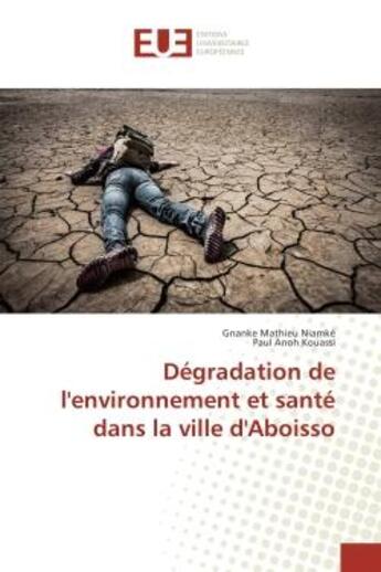 Couverture du livre « Degradation de l'environnement et sante dans la ville d'Aboisso » de Gnanke Niamké aux éditions Editions Universitaires Europeennes