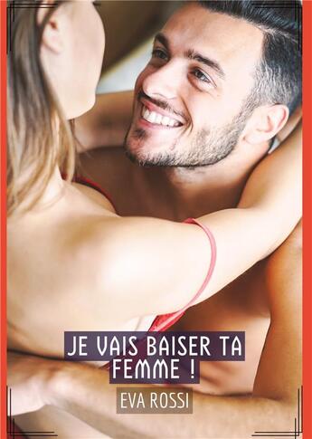 Couverture du livre « Je vais baiser ta femme ! : Histoires Érotiques Tabou pour Adultes » de Rossi Eva aux éditions Tredition