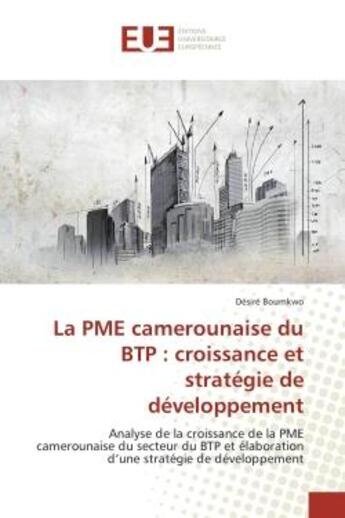 Couverture du livre « La pme camerounaise du btp : croissance et strategie de developpement - analyse de la croissance de » de Boumkwo Desire aux éditions Editions Universitaires Europeennes