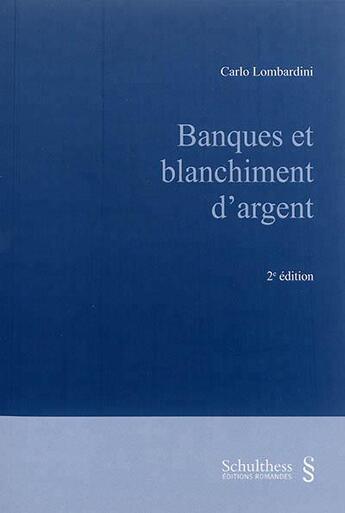 Couverture du livre « Banques et blanchiment d'argent (2e édition) » de Carlo Lombardini aux éditions Schulthess